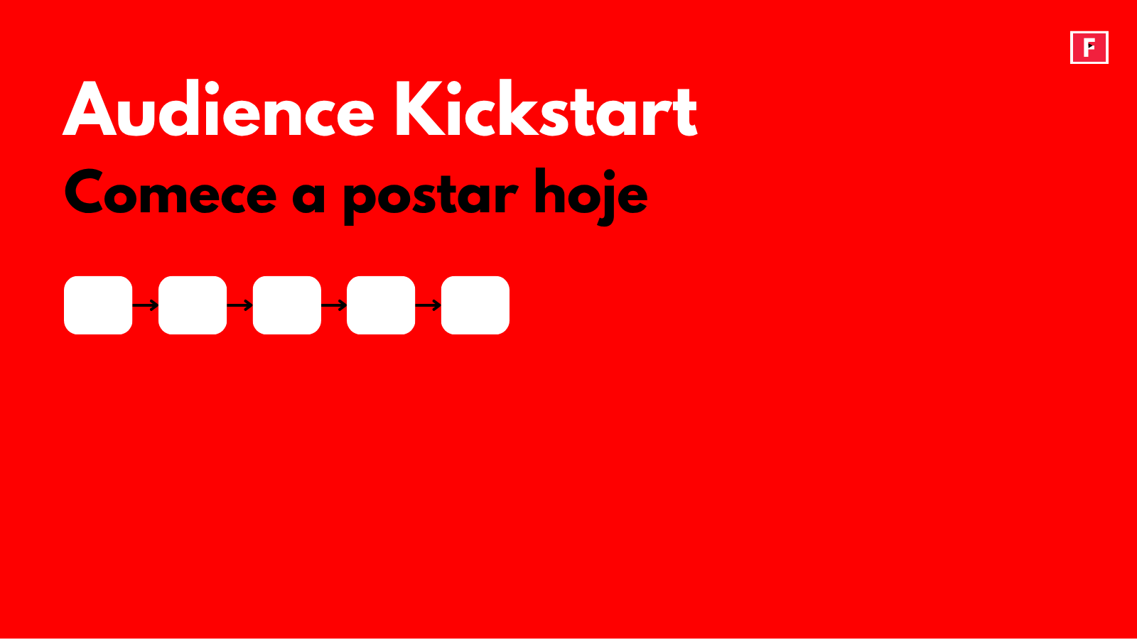 Audience Kickstart — Comece a postar hoje
