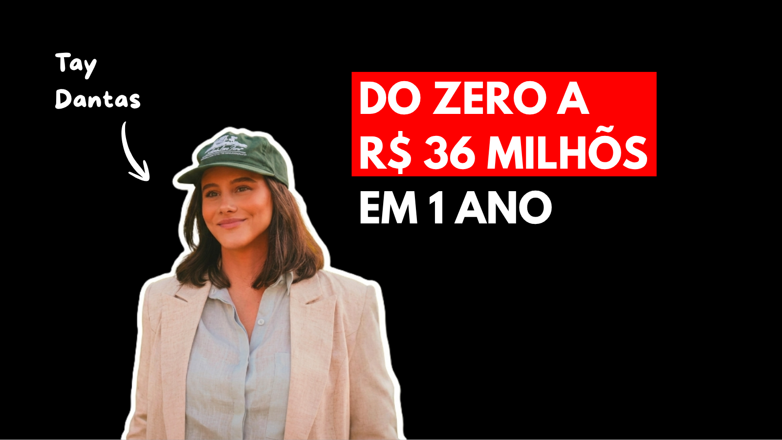 Tay Dantas — Do zero a R$ 36 milhões em 1 ano